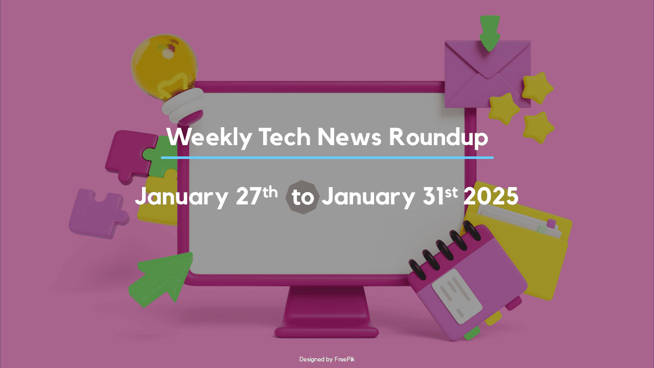 Mid-Week Tech News Roundup – January 27th to January 31st 2025