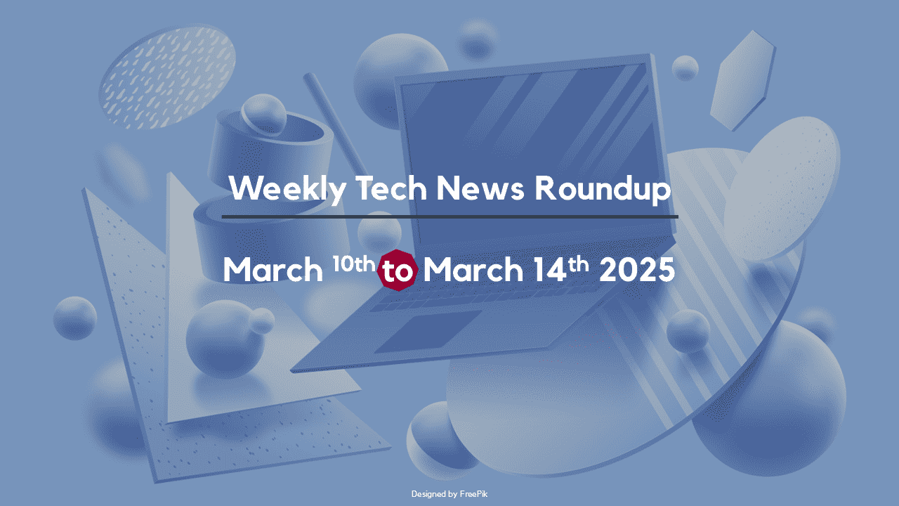 Mid-Week Tech News Roundup – March 10th to March 14 2025