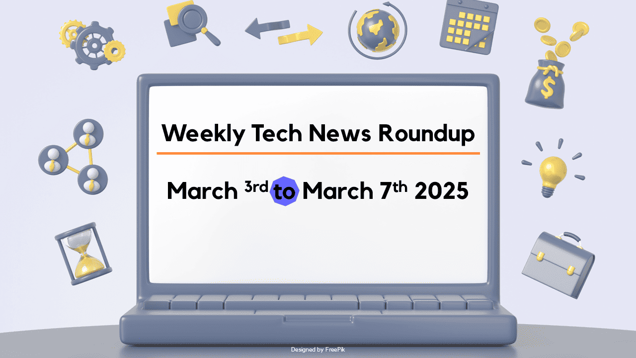 Mid-Week Tech News Roundup – March 3rd to March 7th 2025