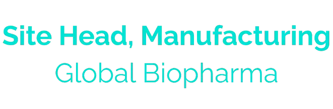 Site Head, manufacturing, Global Biopharma
