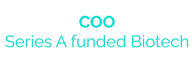 COO, Series A funded Biotech