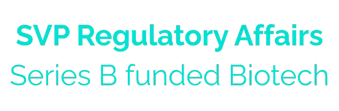 SVP of Reg affairs, series B funded Biotech