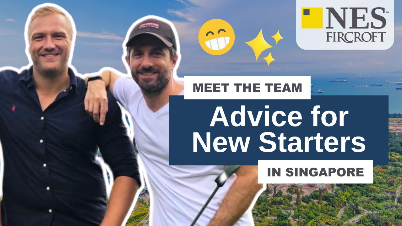 Advice for New Starters and First Day Stories from our NES Fircroft Singapore Team