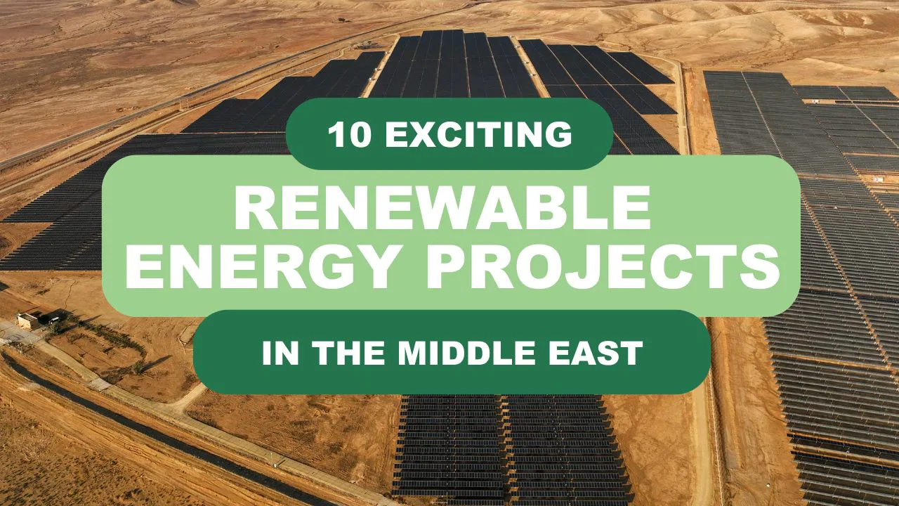 10 Exciting Up-and-Coming Renewable Energy Projects in the Middle East