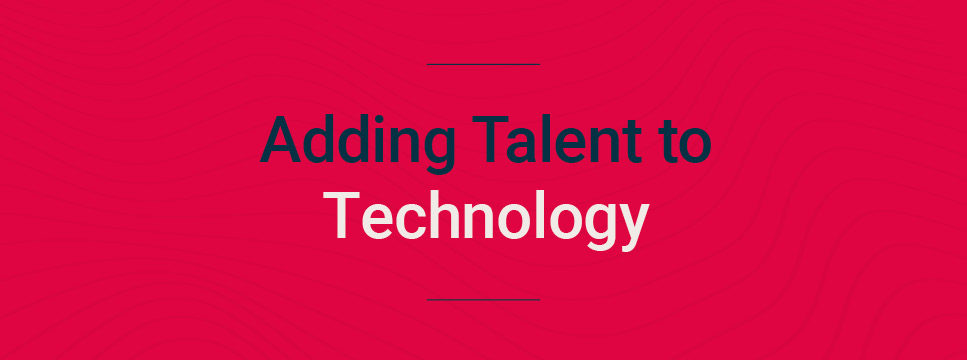 Adding Talent to Technology