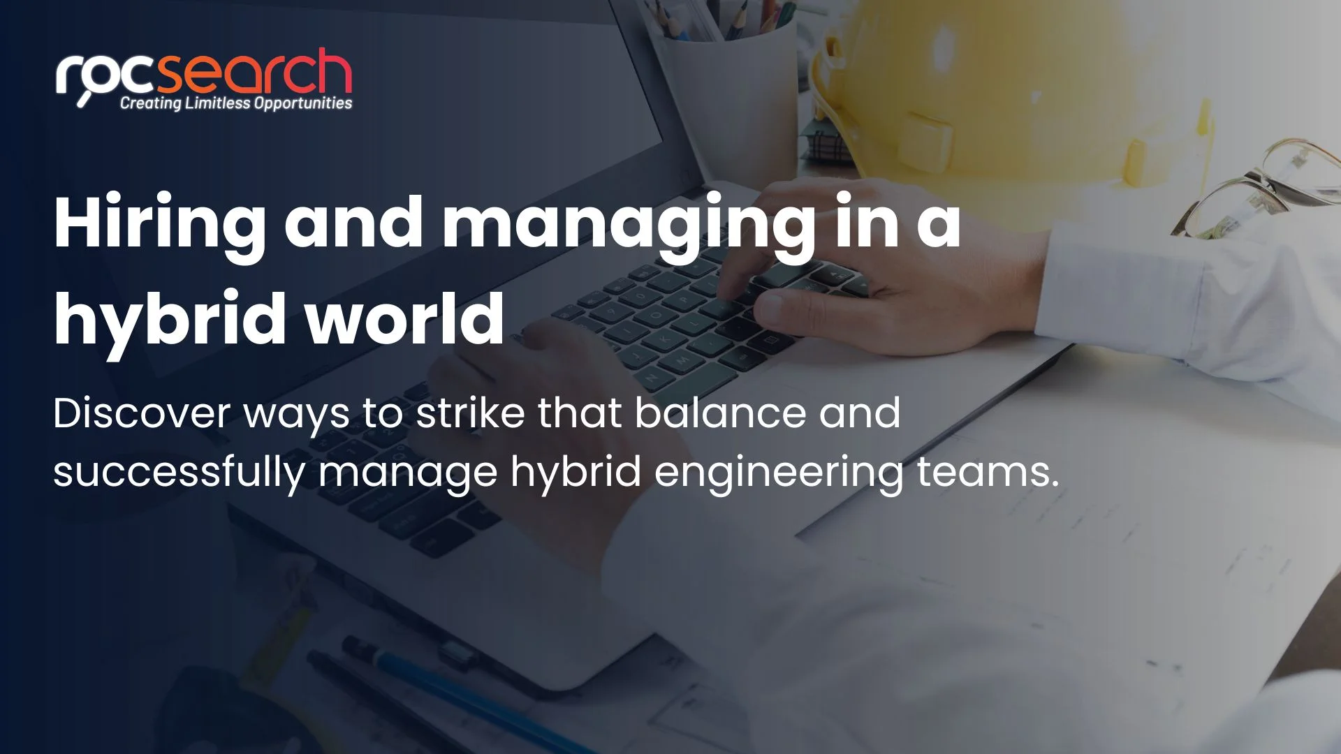 Hiring and managing in a hybrid world. 7 ways to balance remote and on-site engineering teams