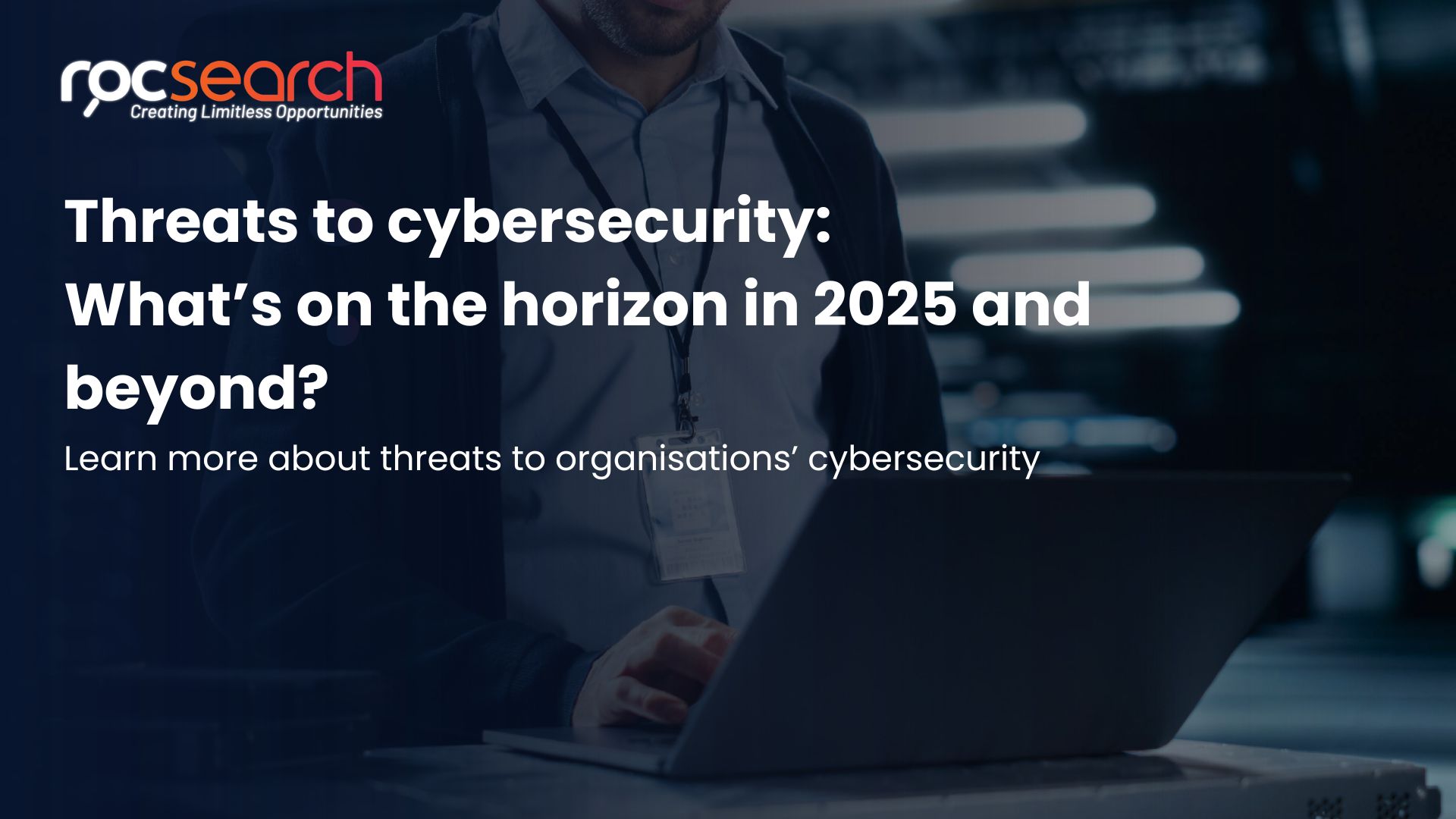 Threats to Cybersecurity: What’s on the horizon in 2025 and beyond?