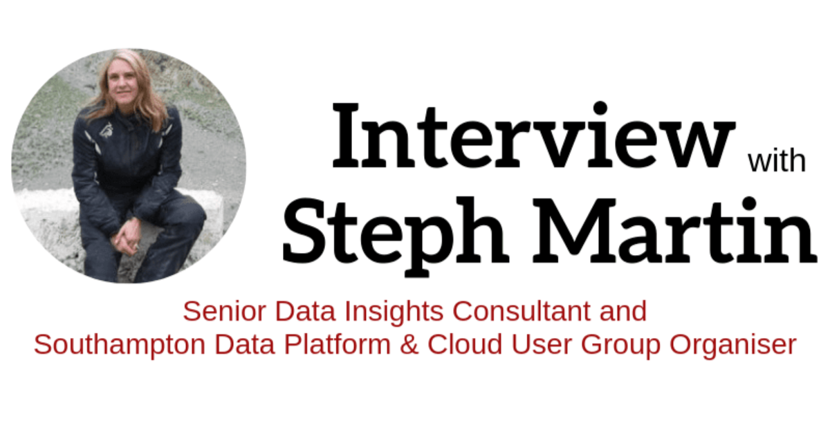 Interview with Steph Martin - Senior Data Insights Consultant and Southampton Data Platform & Cloud User Group Organiser