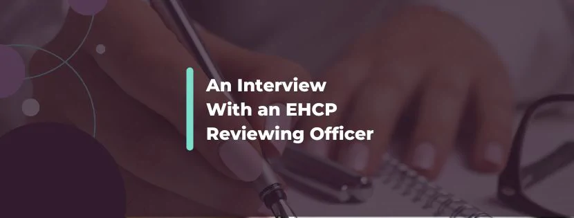 SEN Success Stories: Behind Closed Doors With an EHCP Reviewing Officer