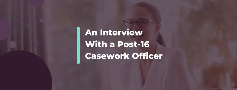 Insights from a Post-16 Casework Officer on Inclusion, Reform and Preparing for Adulthood