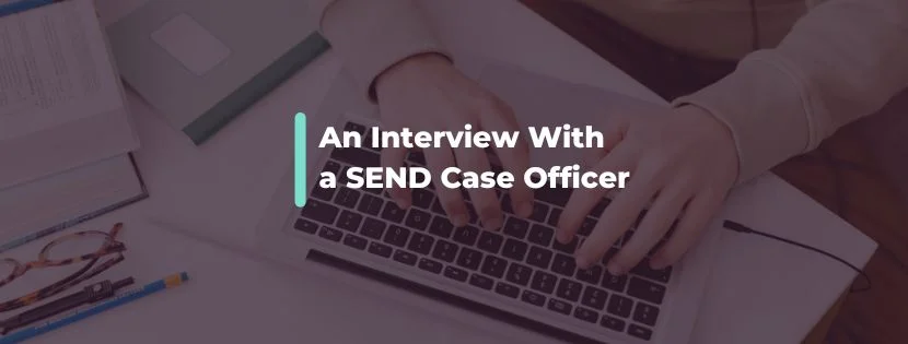 "Every Child Deserves The Same Quality Of Support." Interview With an Assistant SEND Case Officer