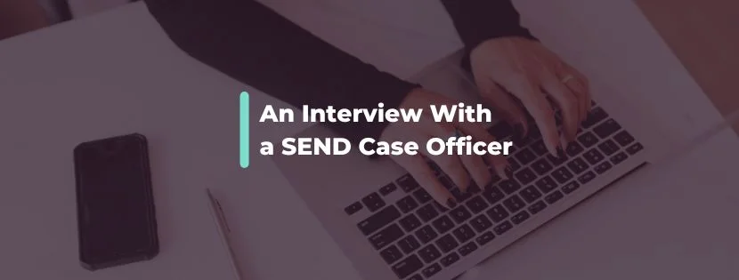 The Impact of Early Intervention & Specialist Schools – An Interview with a SEND Case Officer