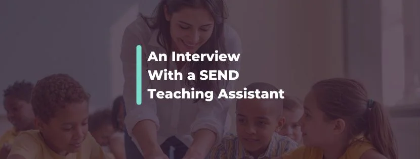 Improving the SEND Sector: Advice from a SEND Teaching Assistant