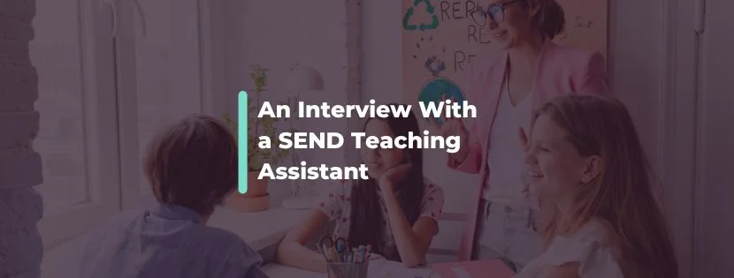 One-to-One Support in Action: Interview With a SEND Teaching Assistant
