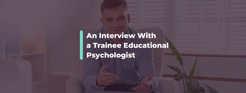 Learning the Ropes: An Interview With a Trainee Educational Psychologist