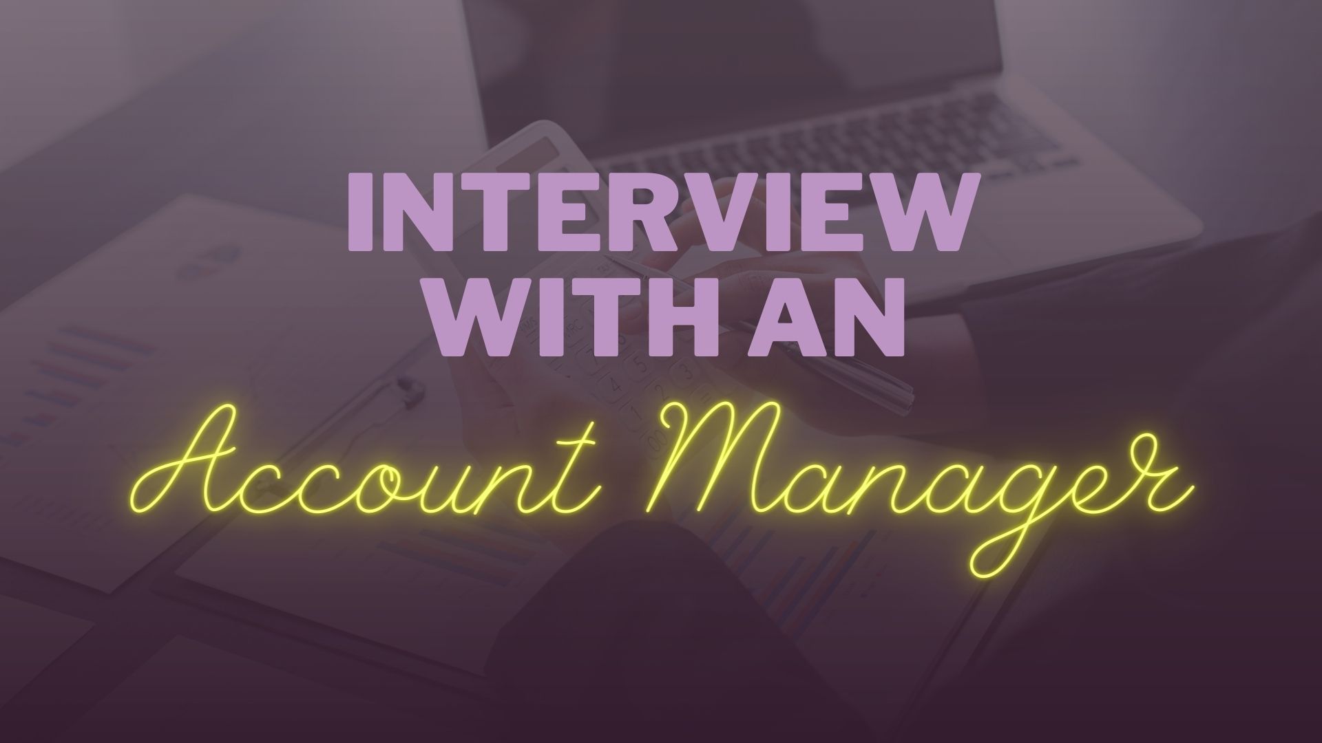 Interview with an Account Manager