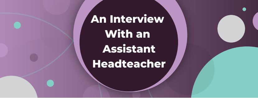 Balancing Leadership and Teaching: An Interview With an Assistant Headteacher