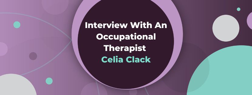 Interview With An Occupational Therapist: Celia Clack