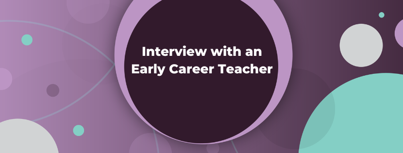 Inside the Classroom: An Early Career Teacher's Perspective