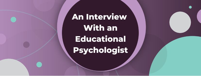 Challenges, Training, And Advice From An Interview With An Educational Psychologist