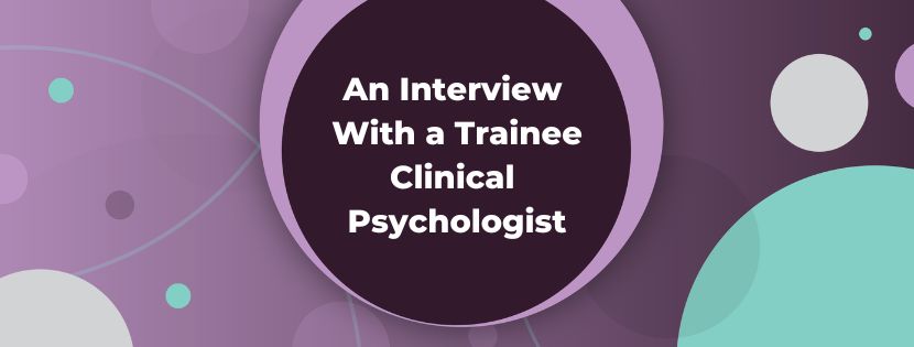 Interview with a Trainee Clinical Psychologist