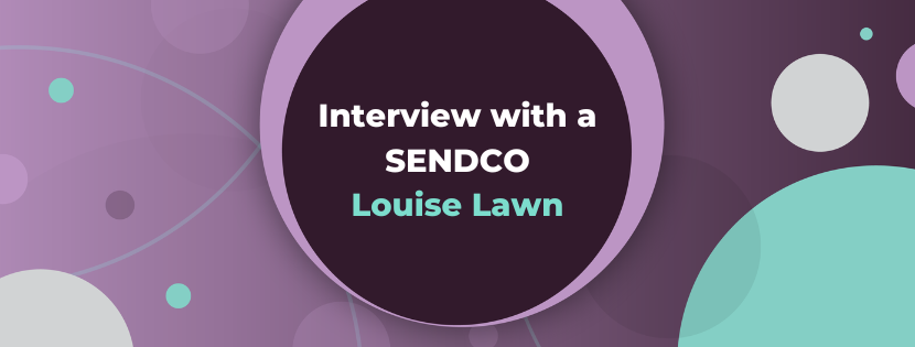 Insights From a SENDCO: An Interview With Louise Lawn