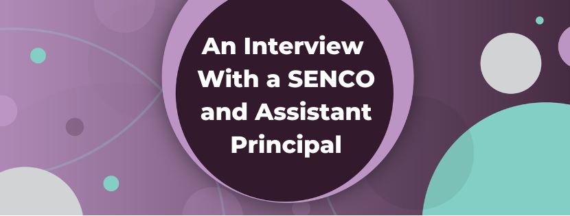 Ensuring Inclusivity and Equal Opportunities for Students: An Interview With a SENCO and Assistant Principal