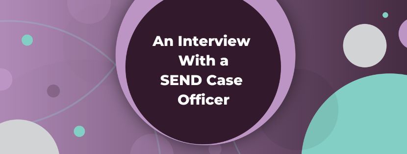 The Power of Communication: An Interview With a SEND Case Officer