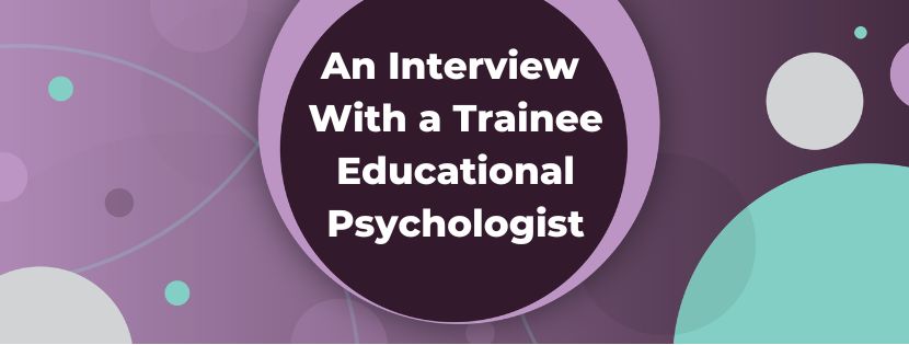 Learning the Ropes: An Interview With a Trainee Educational Psychologist