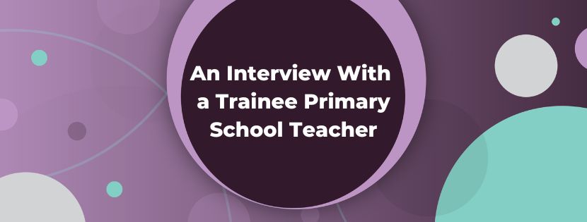 'Be an Ally, Advocate and a Champion for Children With SEND.' Interview With a Trainee Primary School Teacher