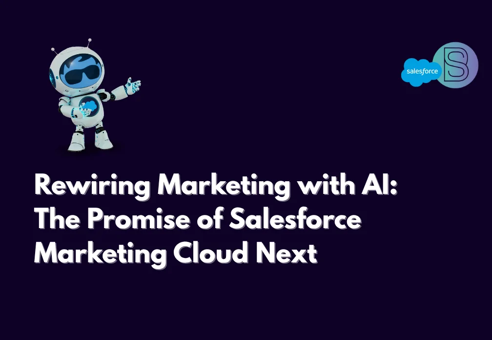 Rewiring Marketing with AI: The Promise of Salesforce Marketing Cloud Next
