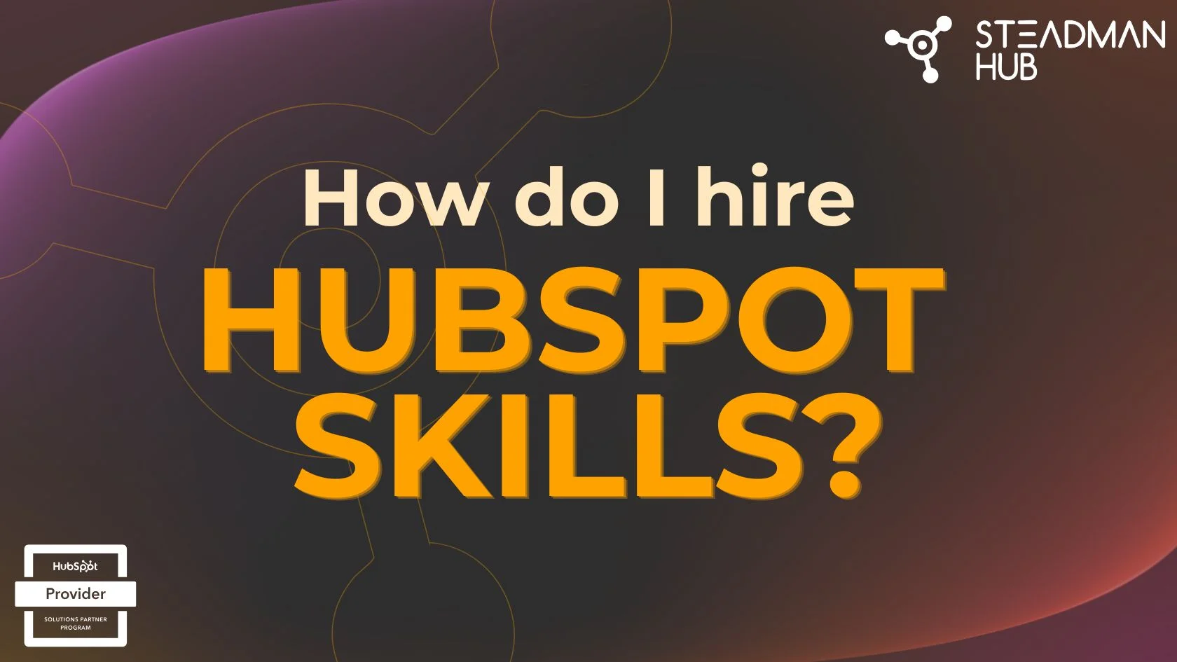 How to Hire HubSpot Skills