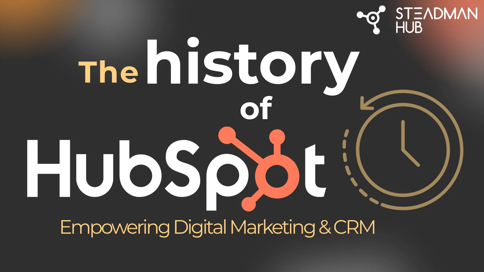 The History of HubSpot: Empowering Digital Marketing & CRM 