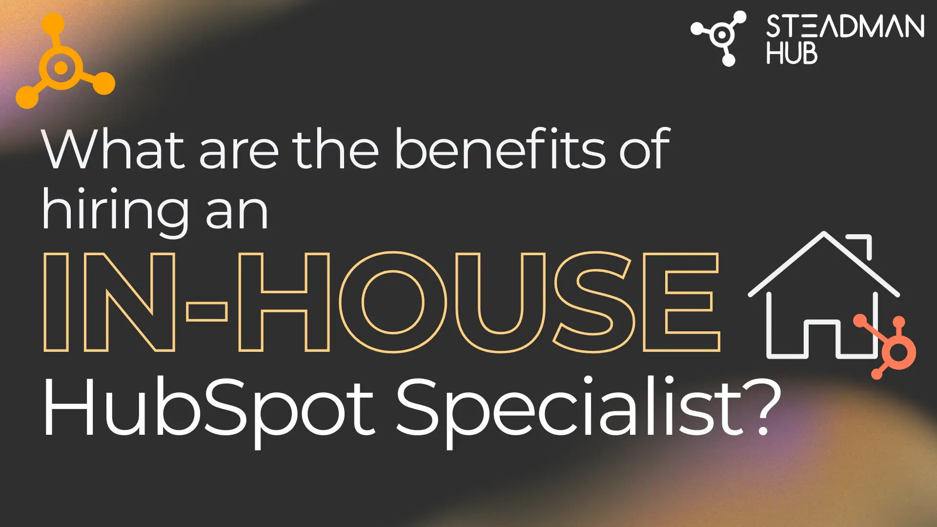 What are the benefits of hiring a HubSpot specialist in-house?