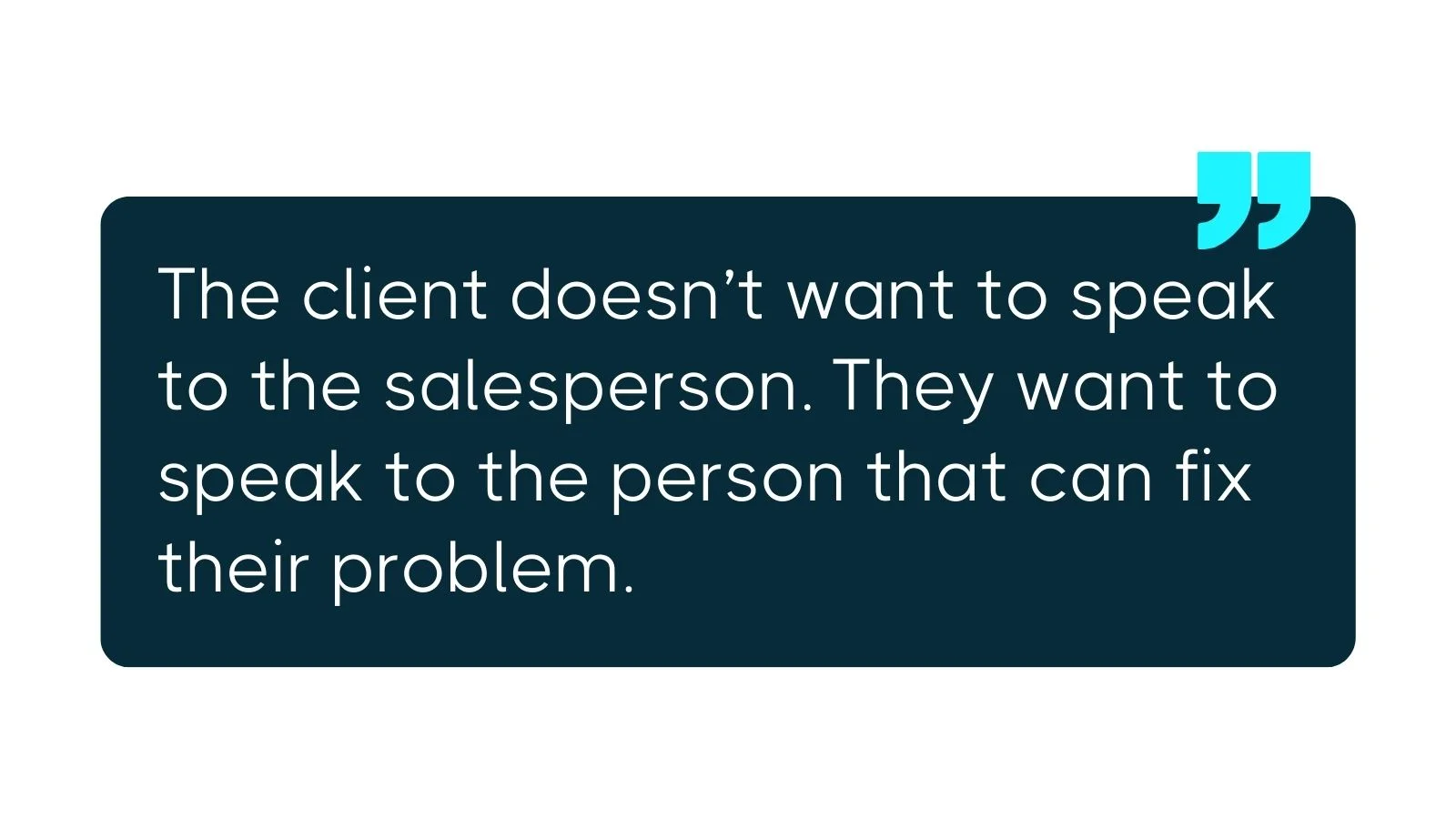 Dark blue quote graphic with light text stating that clients want to speak to someone who can solve their problem, not just a salesperson.