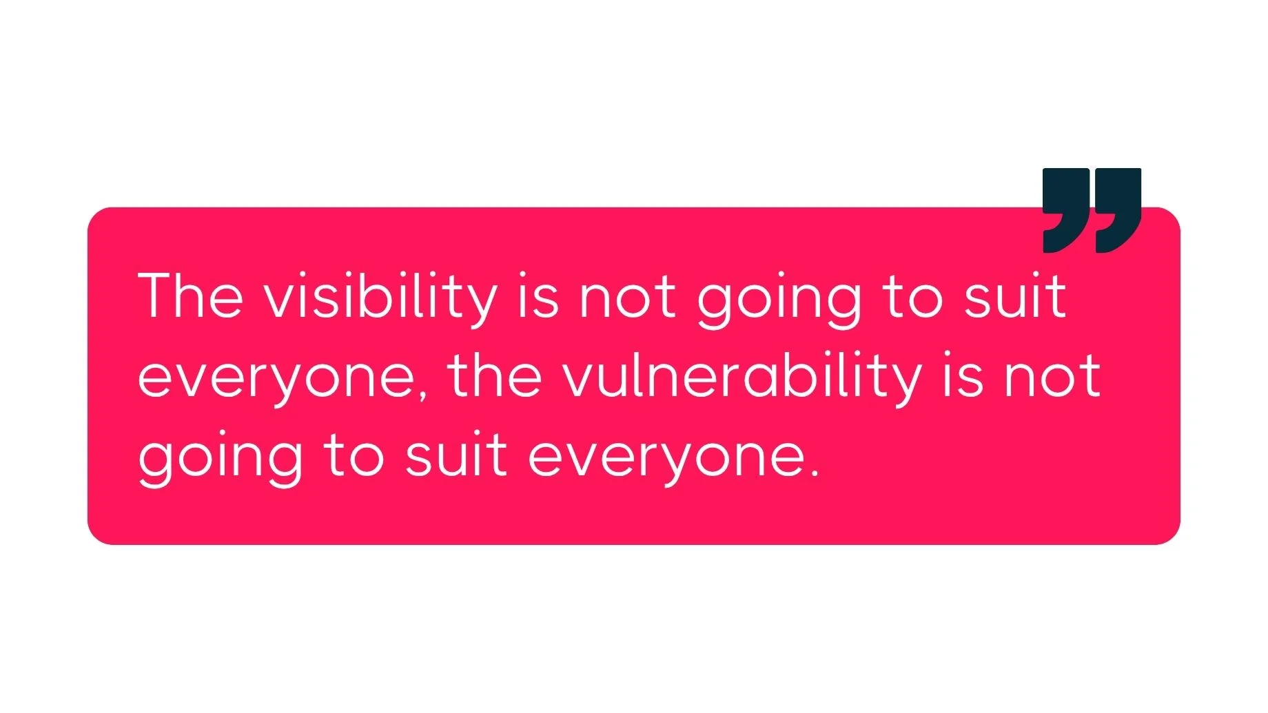 Motivational quote on bright pink background about visibility and vulnerability not appealing to everyone, with dark quotation mark icon