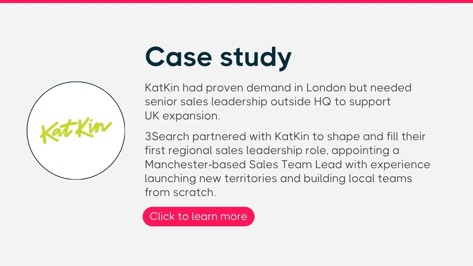 Case study pull out information, detailing how 3Search supported KatKin with the recuritment of a Manchester-based Sales Team Lead