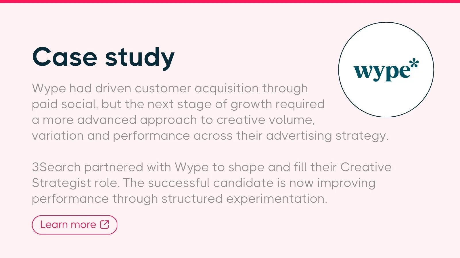 Wype case study showing how 3Search hired a Creative Strategist to improve paid social performance through structured experimentation.