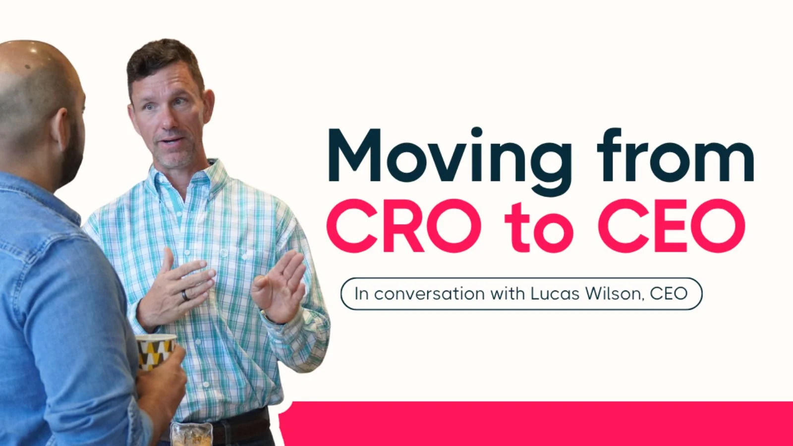 Lucas Wilson: What nobody tells you about moving from CRO to CEO