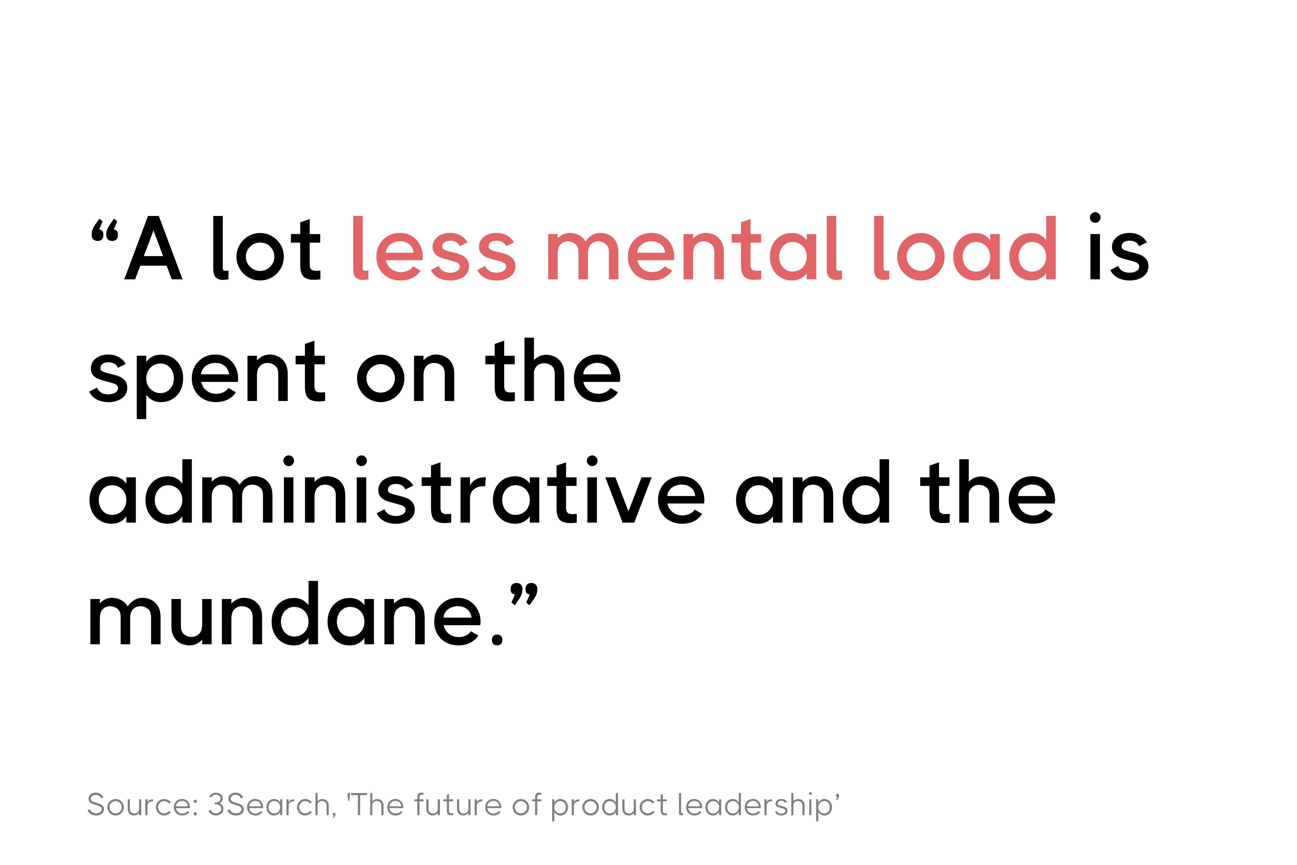 Quote about reducing mental load on administrative tasks, from 3Search's 'The future of product leadership.'