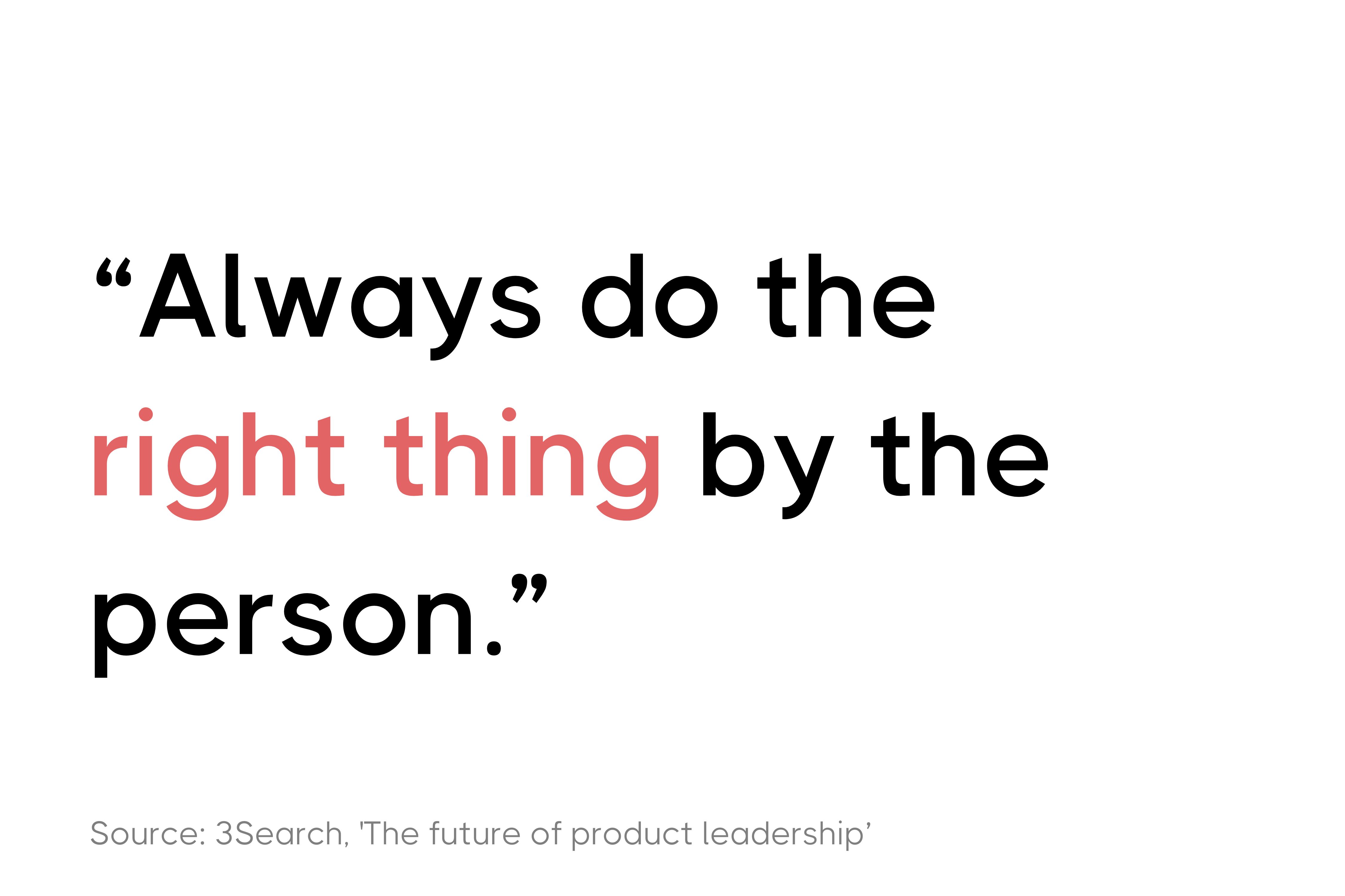 Quote about doing the right thing for people, from 3Search's 'The future of product leadership.'