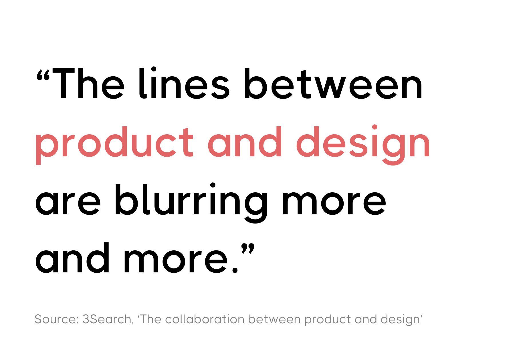 A straightforward graphic featuring the quote: "The lines between product and design are blurring more and more." Text is styled in red and black and cited from 'The collaboration between product and design' by 3Search.