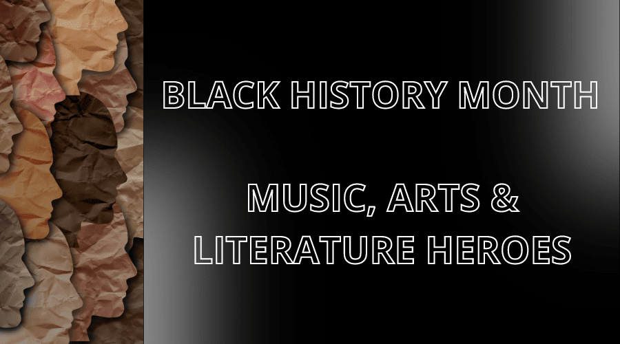 Black History Month - Music, Arts and Literature Heroes