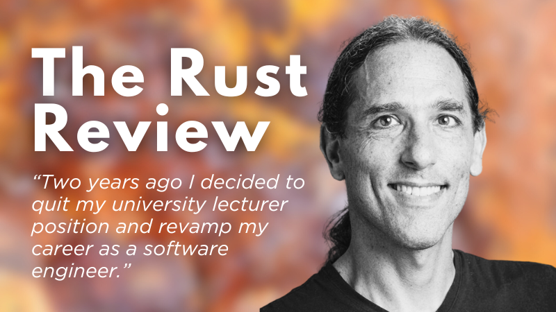 The Rust Review: Dr. Ittay Weiss on Embracing Rust and Leaving Academia