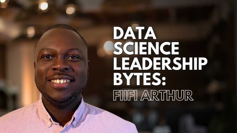 Data Science Leadership Bytes: In Conversation With Fiifi Arthur