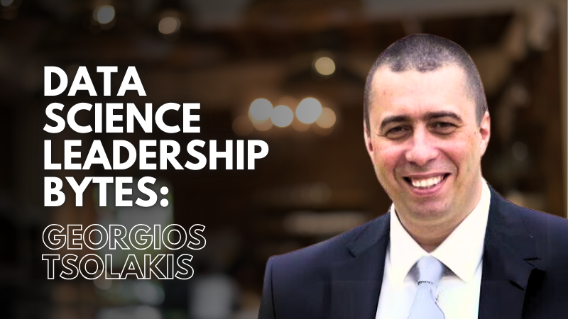 Data Science Leadership Bytes: In Conversation With Georgios Tsolakis