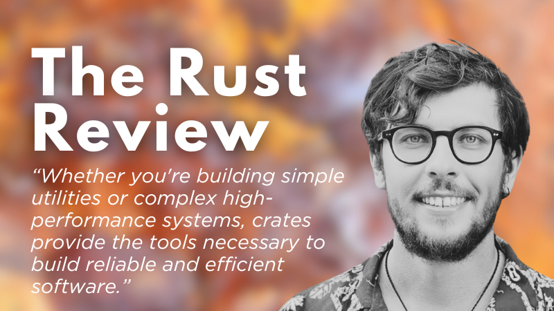 The Rust Review: Essential Rust Crates with Maksim Gritchin